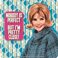 Suport pentru pahar - Nobody Is Perfect But I'm Pretty Close