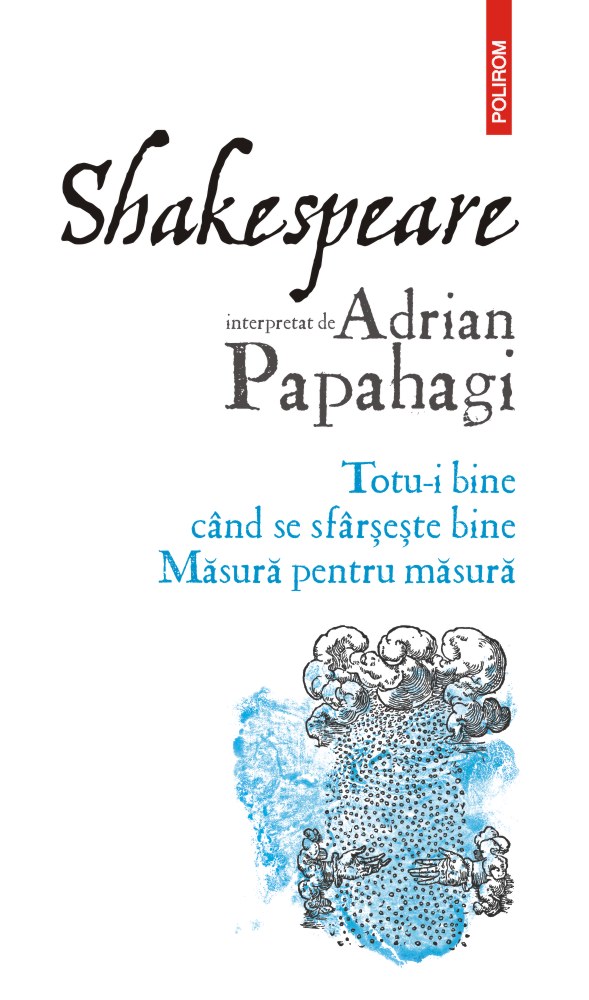 Shakespeare interpretat de Adrian Papahagi.Totu-i bine cand se sfarseste bine 