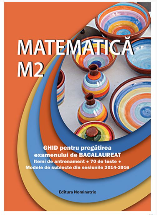 Matematica M2. Ghid pentru pregatirea examenului de bacalaureat