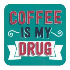 Coaster - Coffee Is My Drug