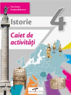 Istorie. Caiet de activitati. Clasa a IV-a