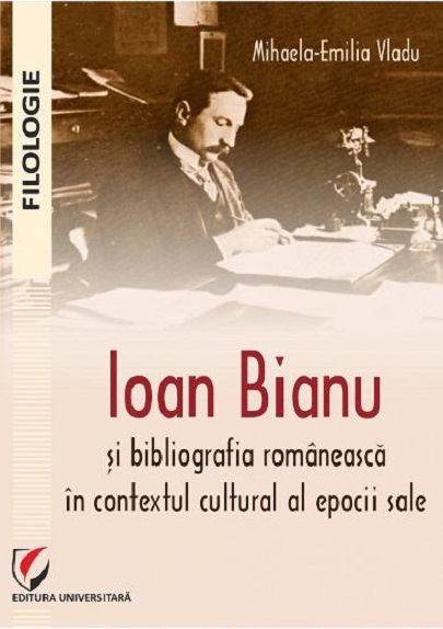 Ioan Bianu si bibliografia romaneasca in contextul cultural al epocii sale