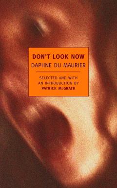 Don't Look Now: Selected Stories of Daphne du Maurier