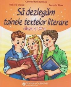 Sa dezlegam tainele textelor literare - clasa a IV a