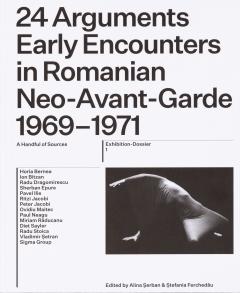 24 Arguments. Early Encounters in Romanian Neo-Avant-Garde 1969–1971 