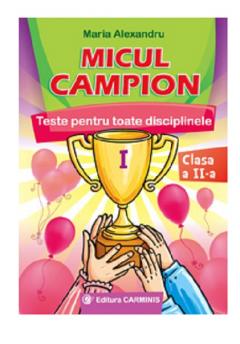 Micul campion. Teste pentru toate disciplinele. Clasa a II-a