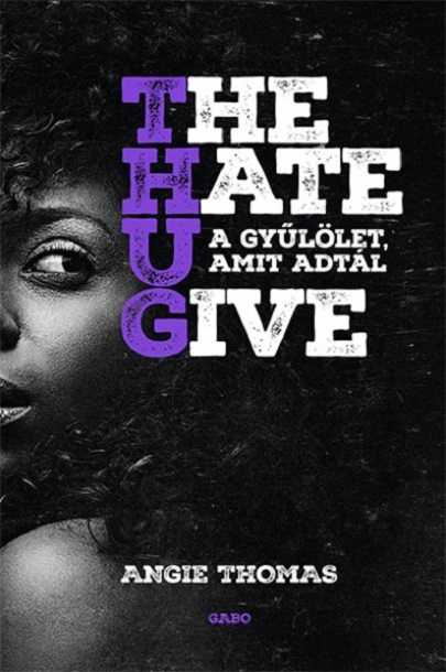 The Hate U Give - A gyűlölet, amit adtál