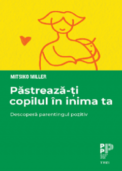 Pastreaza-ti copilul in inima ta