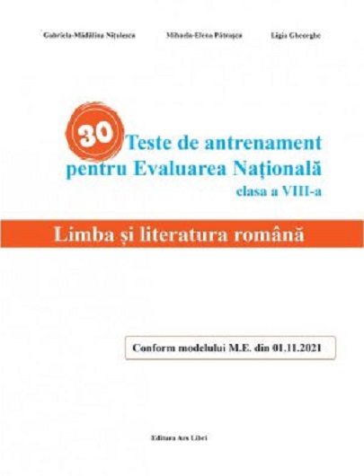 30 Teste de antrenament pentru Evaluarea Nationala. Limba si literatura romana clasa a VIII-a