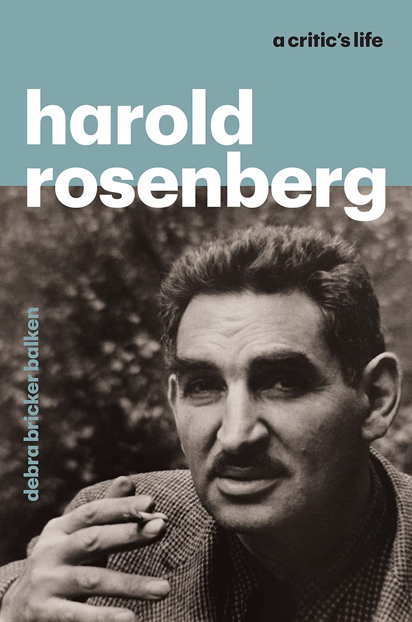 Harold Rosenberg: A Critic&#039;s Life