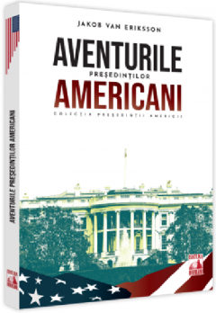 Aventurile presedintilor americani