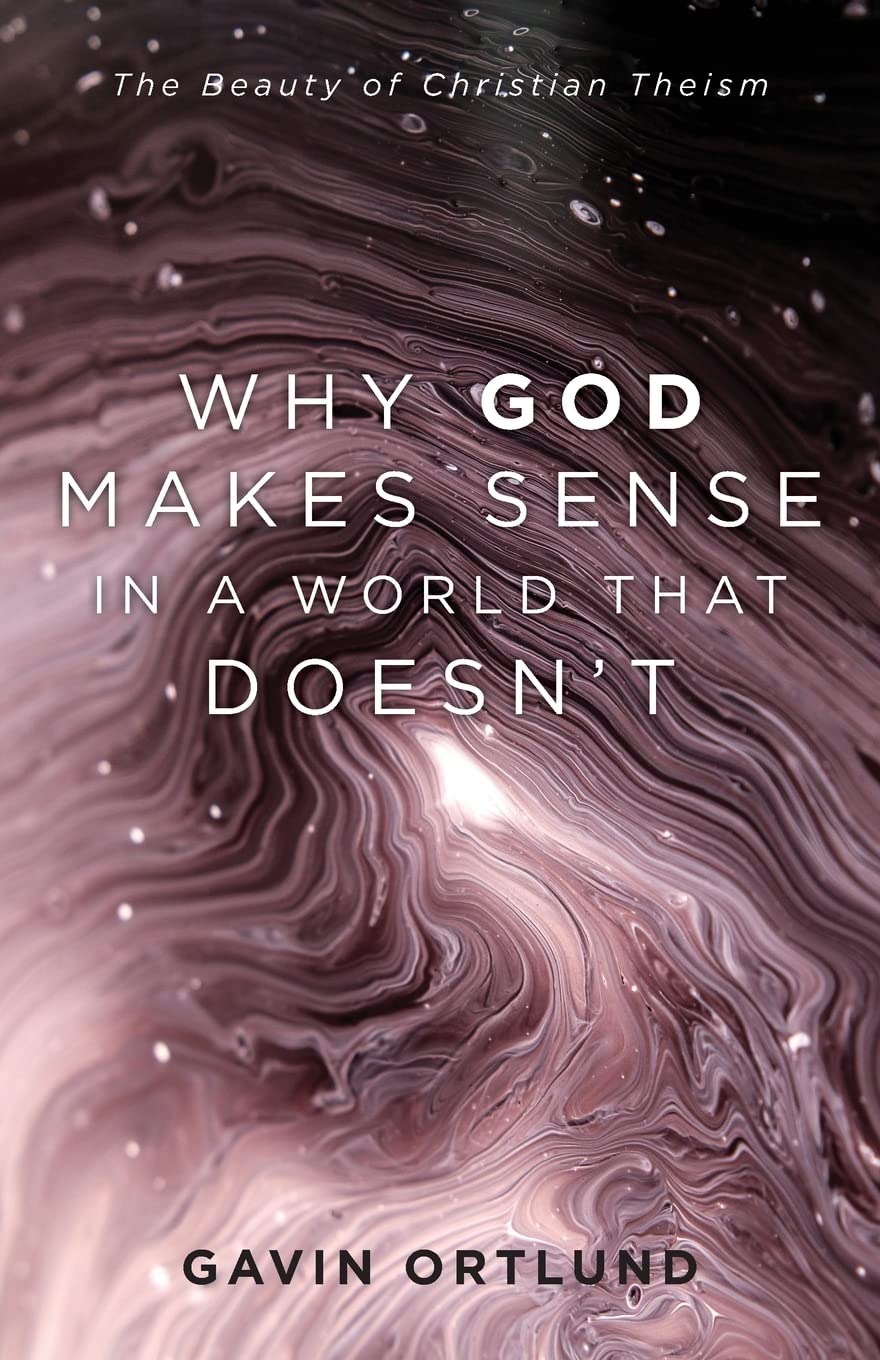 Why God Makes Sense in a World That Doesn&#039;t
