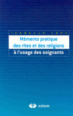 Memento pratique des rites et des religions a l'usage des soignants