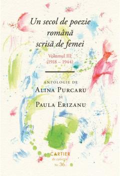 Un secol de poezie romana scrisa de femei. Volumul III (1918 - 1944)