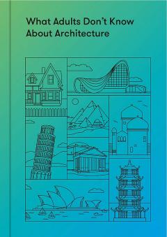 What Adults Don't Know About Architecture