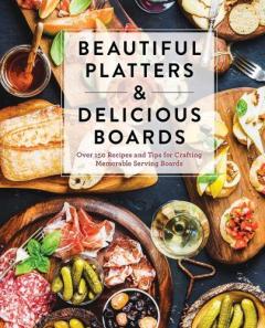 Coperta cărții Beautiful Platters & Delicious Boards