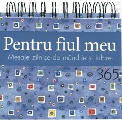 Pentru fiul meu. Calendar 365 de mesaje zilnice de mandrie si iubire