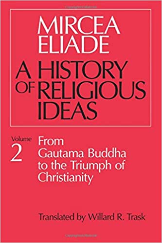 History of Religious Ideas, Vol. 2: From Gautama Buddha to the Triumph of Christianity