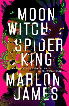 Moon Witch, Spider King by Marlon James Moon Witch, Spider King by Marlon James