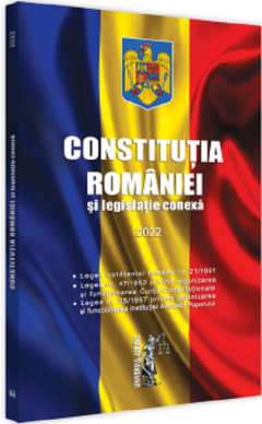 Constitutia Romaniei si legislatie conexa 2022