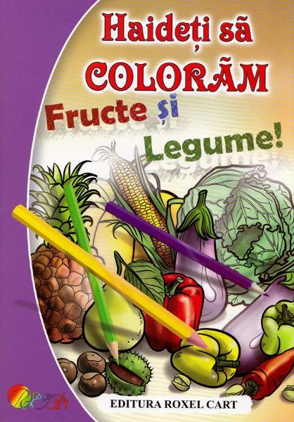 Haideti sa coloram fructe si legume