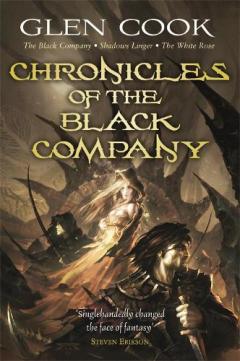 Chronicles Of The Black Company - ''the Black Company'',  ''shadows Linger'', ''the White Rose''