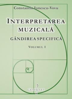 Interpretarea muzicala. Gandirea specifica - Volumul I + II