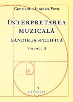 Interpretarea muzicala. Gandirea specifica - Volumul I + II