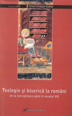 Teologie si biserica la romani de la increstinare pana in secolul XX