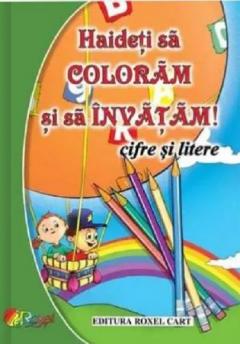 Haideti sa coloram si sa invatam! Cifre si litere