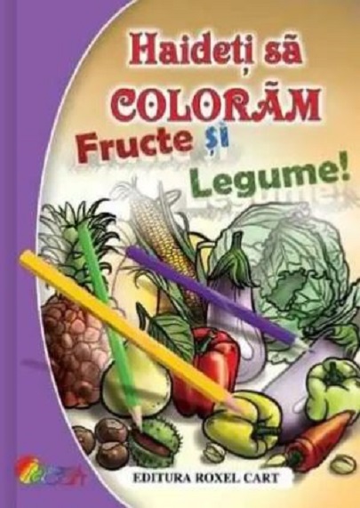 Haideti sa coloram – Fructe si legume
