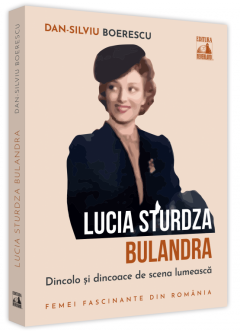 Lucia Sturdza Bulandra. Dincolo si dincoace de scena lumeasca
