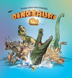 Prima mea enciclopedie. Dinozauri