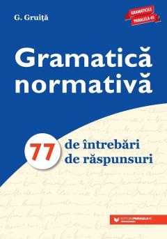 Gramatica normativa. 77 de intrebari. 77 de raspunsuri