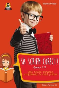 Sa scriem corect!  Clasele I-II