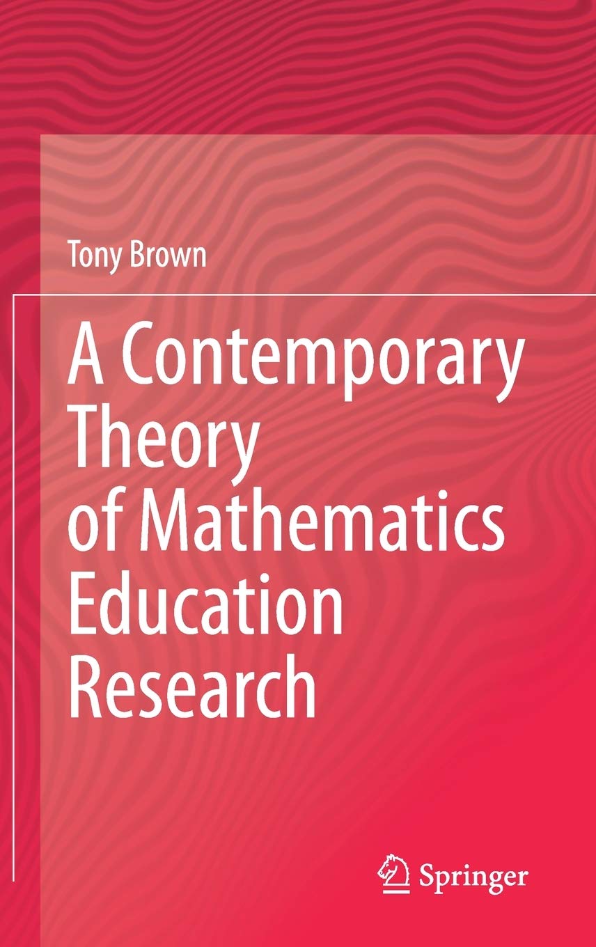 A Contemporary Theory of Mathematics Education Research - Tony Brown
