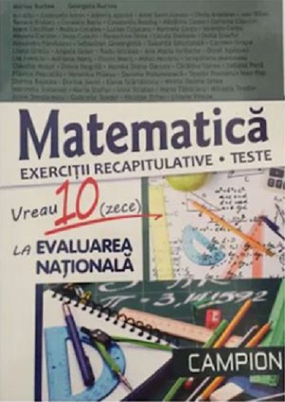 Matematica - Vreau 10 (zece) la Evaluarea Nationala cls a VIII a