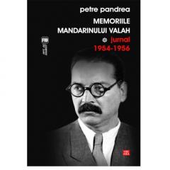 Memoriile mandarinului valah. Jurnal 1954-1956 Petre Pandrea