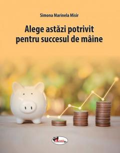 Alege astazi potrivit pentru succesul de maine