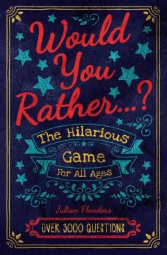 Would You Rather...? The Hilarious Game for All Ages