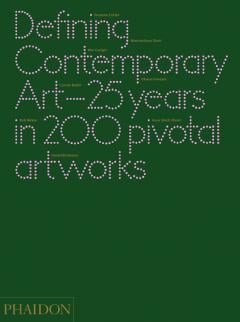 Defining Contemporary Art Daniel Birnbaum, Connie Butler, Suzanne Cotter
