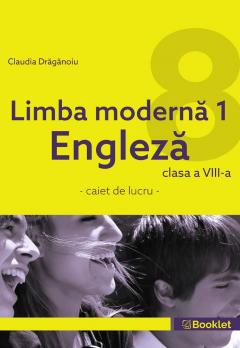 Limba moderna 1 Engleza – Caiet de lucru pentru clasa a VIII-a