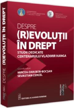 Despre (r)evolutii in drept studii dedicate centenarului Vladimir Hanga