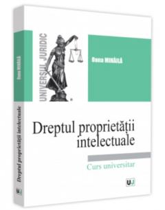Dreptul proprietatii intelectuale. Curs universitar. 2021