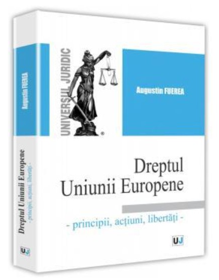 Dreptul Uniunii Europene - Principii, actiuni, libertati