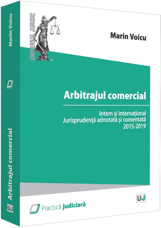 Arbitrajul comercial intern si international. Jurisprudenta adnotata si comentata 2015-2019