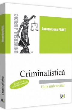 Criminalistica. Curs universitar