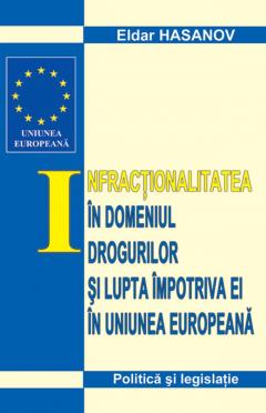 Infractionalitatea in domeniul drogurilor si lupta impotriva ei in Uniunea europeana