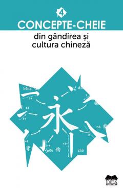 Concepte-cheie din gandirea si cultura chineza - Vol. IV