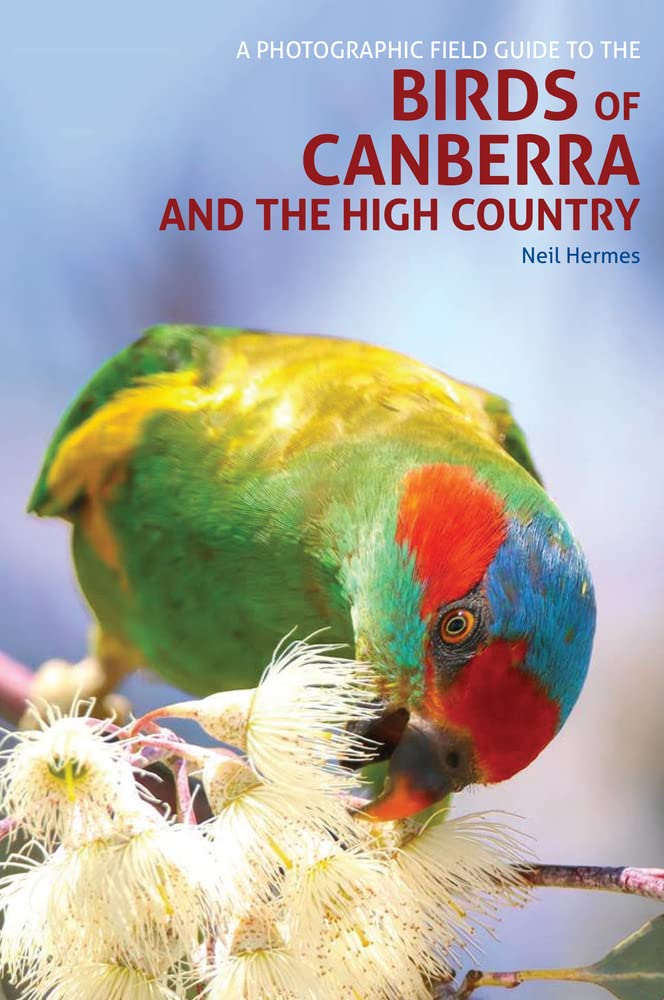 A Photographic Field Guide to Birds of Canberra &amp; the High Country